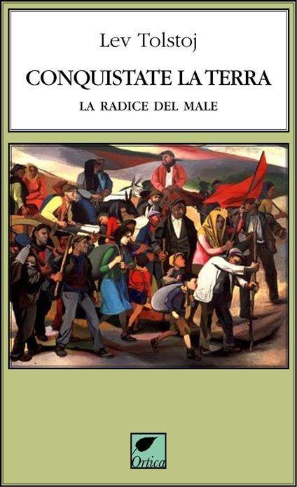Conquistate la terra. La radice del male. Ediz. integrale - Lev Tolstoj - copertina