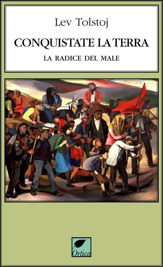 Conquistate la terra. La radice del male. Ediz. integrale - Lev Tolstoj - copertina