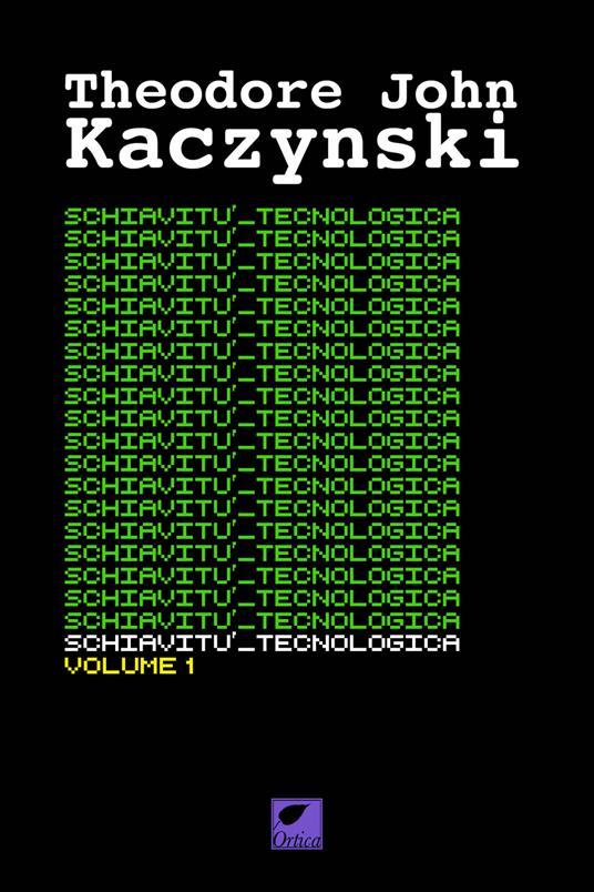 Schiavitù tecnologica. Ediz. integrale. Vol. 1 - Theodore John Kaczynski - copertina