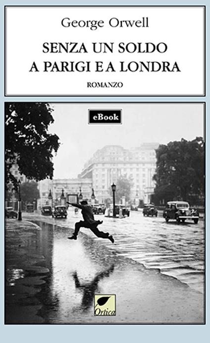 Senza un soldo a Parigi e a Londra - George Orwell,Francesca Pitotti - ebook