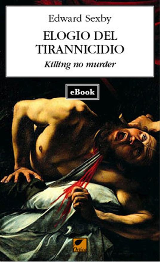 Elogio del tirannicidio. Killing no murder - Edward Sexby,Matteo Pinna - ebook