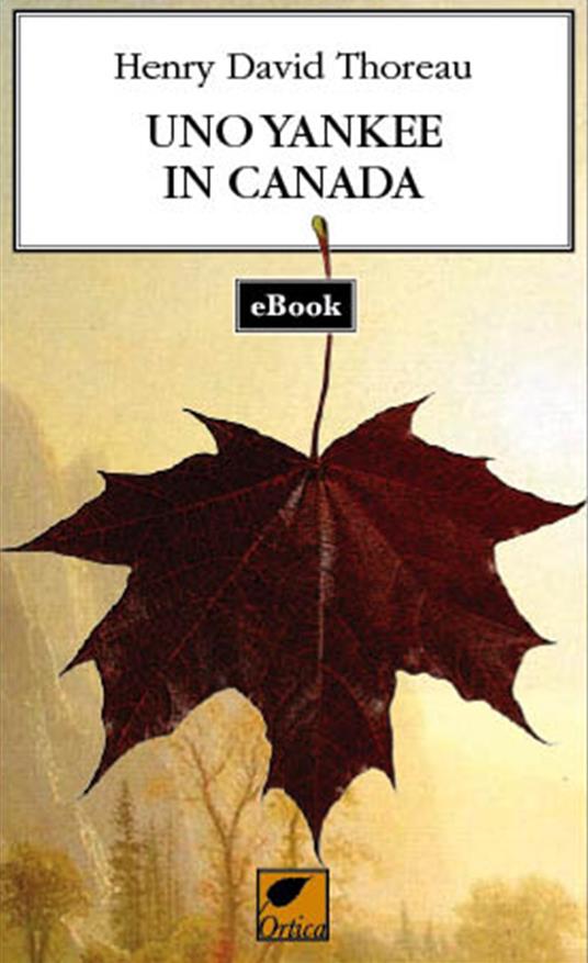 Uno yankee in Canada - Henry David Thoreau,Giuseppe Sofo,Francesca Pitotti - ebook