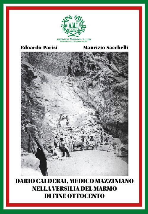 Dario Calderai, medico mazziniano nella Versilia del marmo di fine Ottocento - Edoardo Parisi,Maurizio Sacchelli - copertina