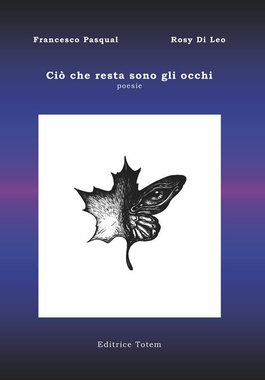 Ciò che resta sono gli occhi. poesie - Francesco Pasqual,Rosy Di Leo - copertina