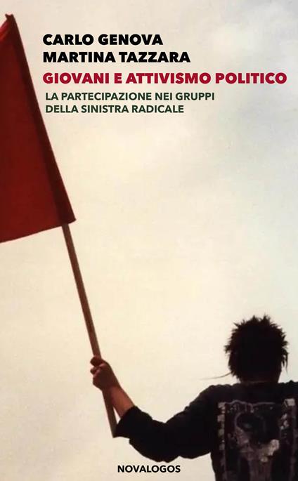 Giovani e attivismo politico. La partecipazione nei gruppi della sinistra radicale - Carlo Genova,Martina Tazzara - copertina