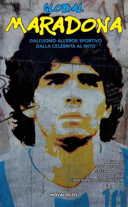 Global Maradona. Dall’uomo all’eroe sportivo dalla celebrità al mito - copertina