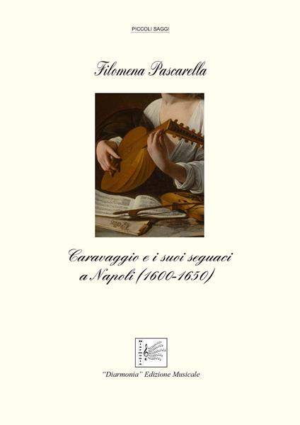Caravaggio e i suoi seguaci a Napoli (1600-1650) - Filomena Pascarella - copertina
