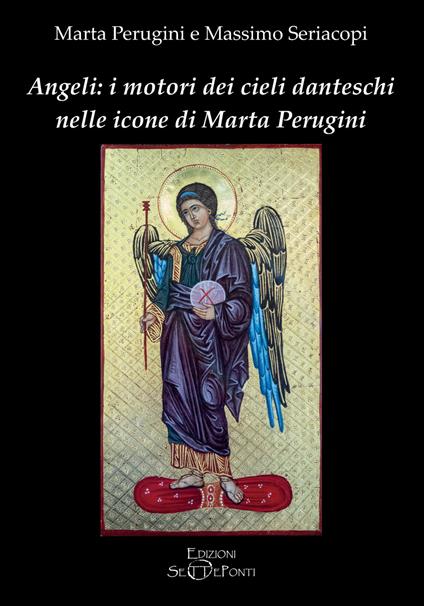 Angeli: i motori dei cieli danteschi nelle icone di Marta Perugini - Marta Perugini,Massimo Seriacopi - copertina