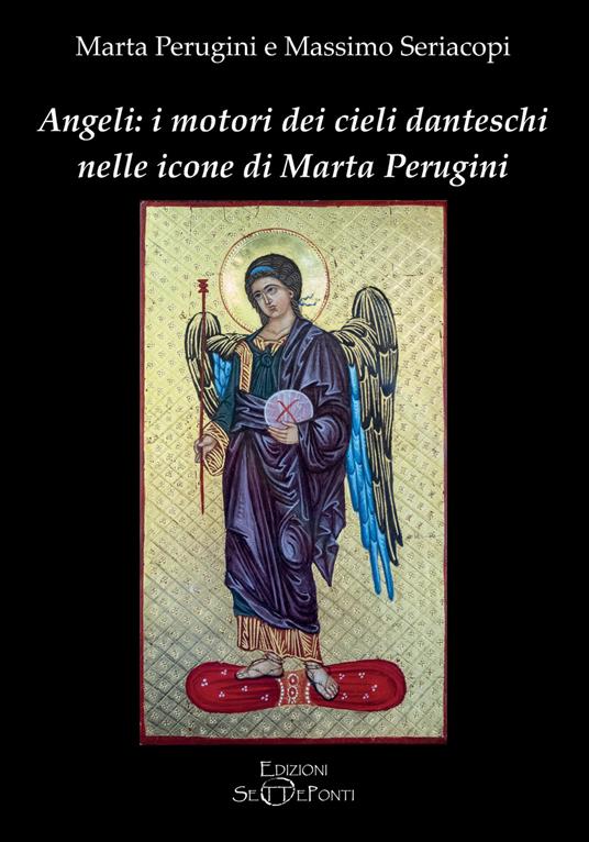 Angeli: i motori dei cieli danteschi nelle icone di Marta Perugini - Marta Perugini,Massimo Seriacopi - copertina