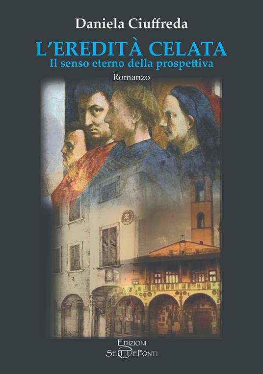 L'eredità celata. Il senso eterno della prospettiva - Daniela Ciuffreda - copertina