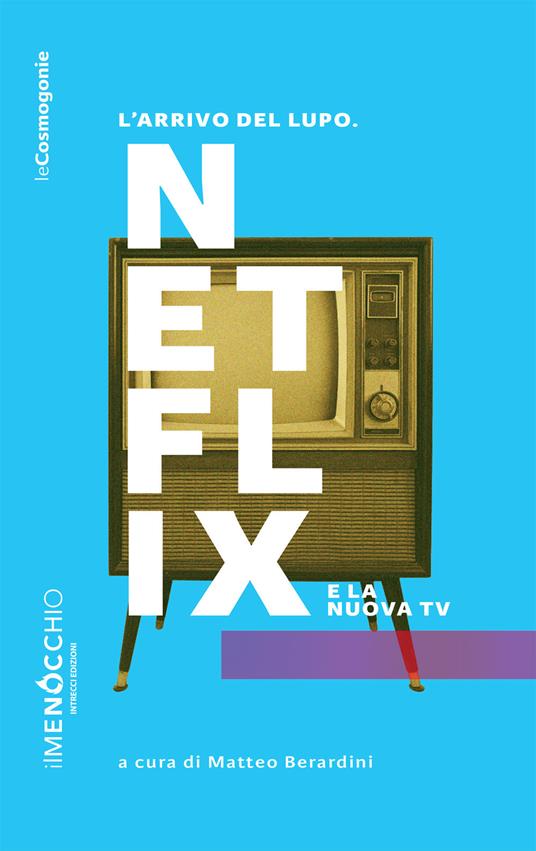 L' arrivo del lupo. Netflix e la nuova TV - Matteo Berardini - ebook