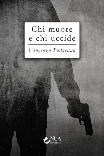 Chi muore e chi uccide - Vincenzo Padovano - copertina