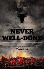 Never well done. Tales and recipes from farm to fork Toscana