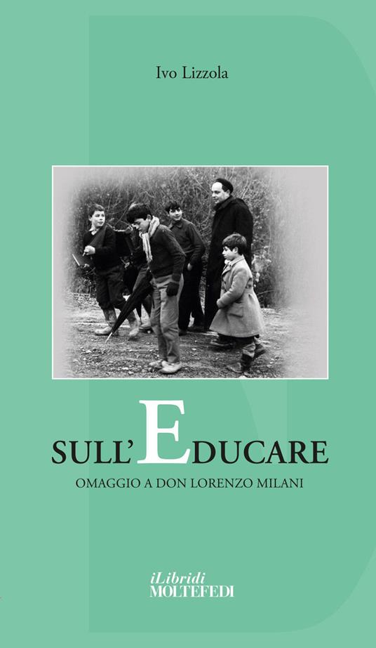Sull'educare. Omaggio a don Lorenzo Milani - Ivo Lizzola - copertina