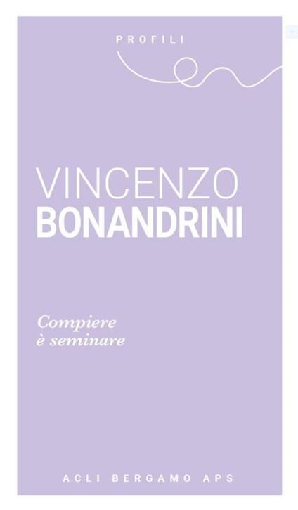 Vincenzo Bonandrini. Compiere è seminare - copertina