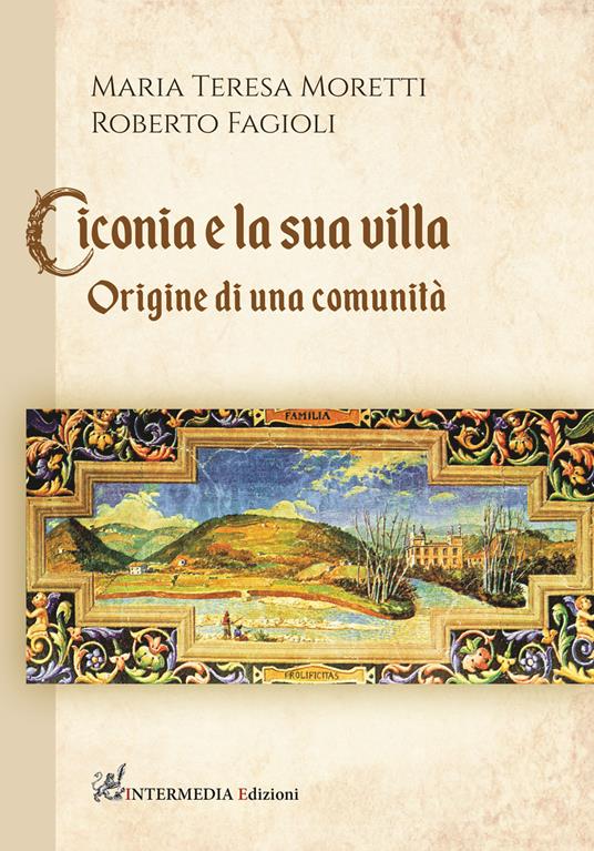 Ciconia e la sua villa. Origine di una comunità - Maria Teresa Moretti,Roberto Fagioli - copertina