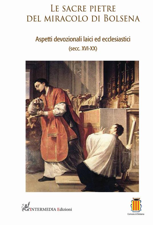 Le sacre pietre del miracolo di Bolsena. Aspetti devozionali laici ed ecclesiastici (secc. XVI-XX) - copertina