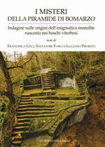 I misteri della piramide di Bomarzo. Indagine sulle origini dell'enigmatico monolite nascosto nei boschi viterbesi