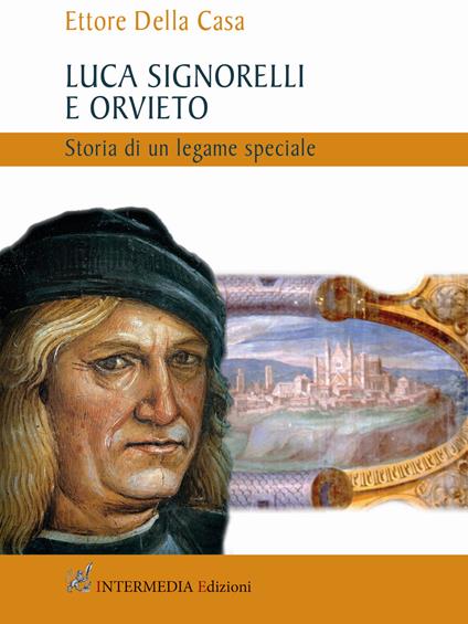 Luca Signorelli e Orvieto. Storia di un legame speciale - Ettore Della Casa - copertina