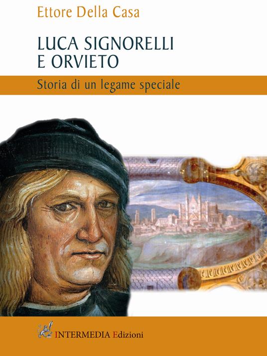 Luca Signorelli e Orvieto. Storia di un legame speciale - Ettore Della Casa - copertina