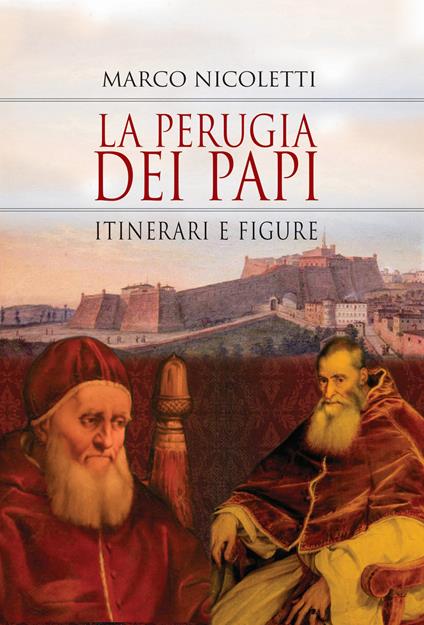 La Perugia dei papi. Itinerari e figure - Marco Nicoletti - copertina
