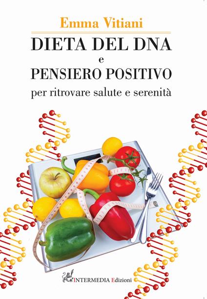 Dieta del dna e pensiero positivo. Per ritrovare salute e serenità. Nuova ediz. - Emma Vitiani - copertina