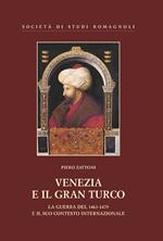 Venezia e il gran turco. La guerra del 1463-1479 e il suo contesto internazionale