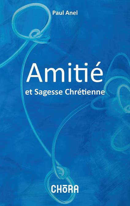 Amitie et sagesse chretienne - Paul Anel - copertina