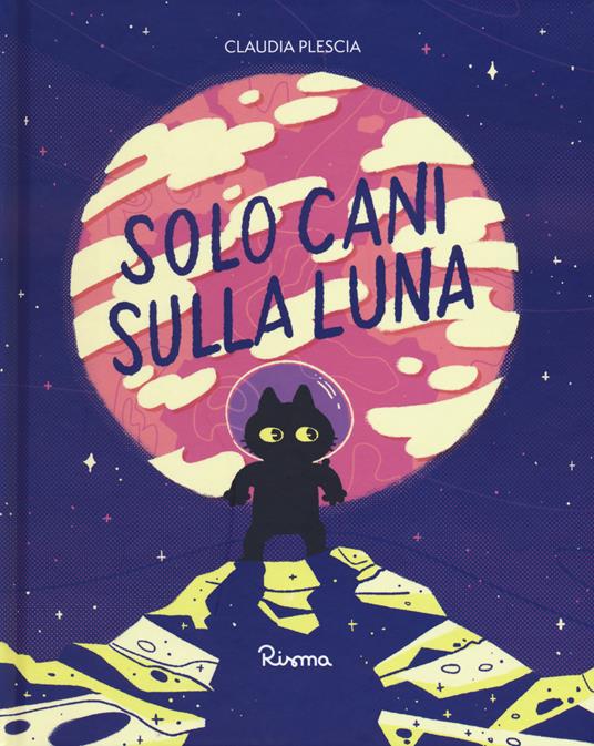 Solo cani sulla Luna. Ediz. a colori - Claudia Plescia - copertina