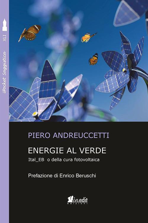 Energie al verde. Ital_EB o della cura fotovoltaica - Piero Andreuccetti - copertina