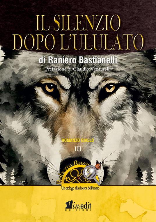 Il silenzio dopo l'ululato. Roberto Russo, un etologo alla ricerca dell'uomo - Raniero Bastianelli - copertina