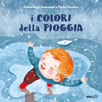 I colori della pioggia. Ediz. a colori - Fulvia Degl'Innocenti,Paola Formica - copertina