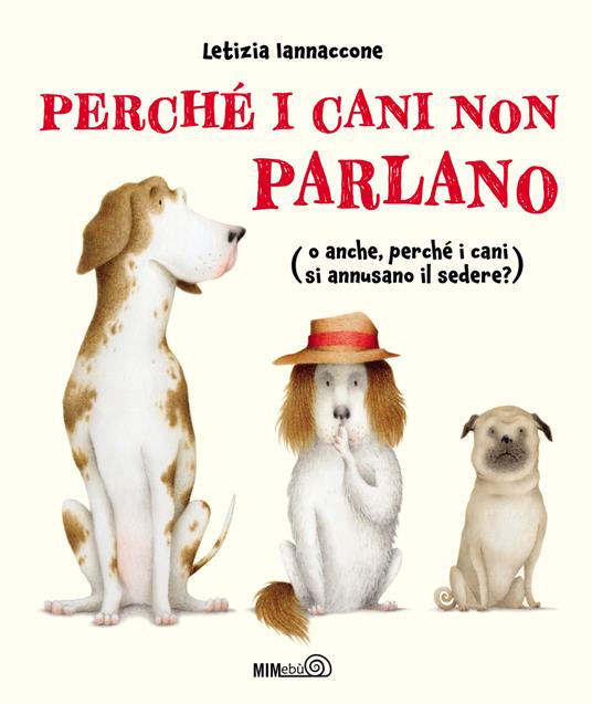 Perché i cani non parlano (o anche, perché i cani si annusano il sedere?) - Letizia Iannaccone - copertina
