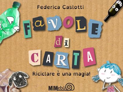 Favole di carta. Riciclare è una magia! - Federica Caslotti - ebook