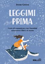 Leggimi prima. L'arte di comunicare con i bambini attraverso i libri e le storie