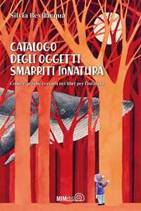 Libro Catalogo degli Oggetti Smarriti InNatura. Come e perché cercarli nei libri per l'infanzia Silvia Bevilacqua