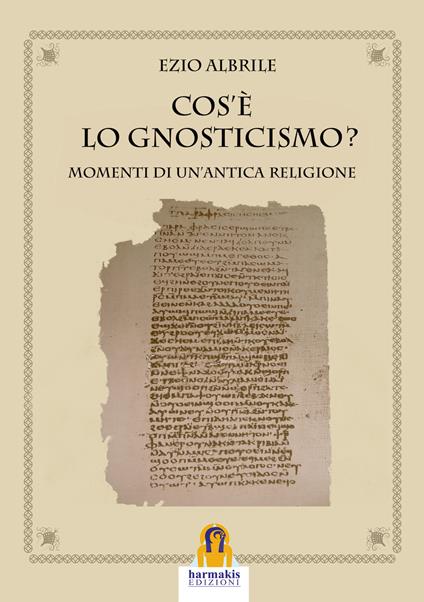 Cos'è lo gnosticismo? Momenti di un'antica religione - Ezio Albrile - ebook