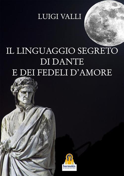 Il linguaggio segreto di Dante e dei «Fedeli d'amore» - Luigi Valli - ebook