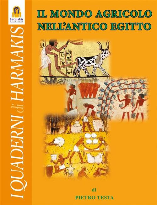 Il mondo agricolo nell'Antico Egitto - Pietro Testa - ebook