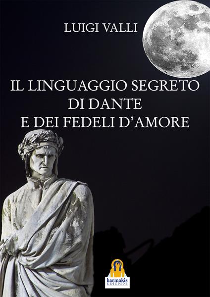 Il linguaggio segreto di Dante e dei «Fedeli d'amore» - Luigi Valli - copertina