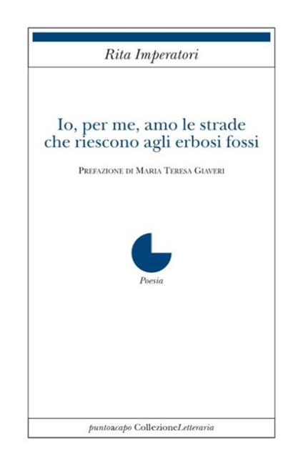Io, per me, amo le strade che riescono agli erbosi fossi - Rita Imperatori - copertina