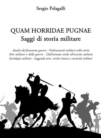 Quam horridae pugnae. Saggi di storia militare - Sergio Pelagalli - copertina