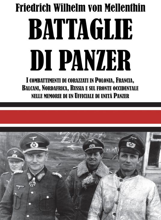 Battaglie di panzer. I combattimenti di corazzati in Polonia, Francia, Balcani, Nordafrica, Russia e sul fronte occidentale nelle memorie di un ufficiale di unità panzer - Friedrich Wilhelm von Mellenthin - copertina