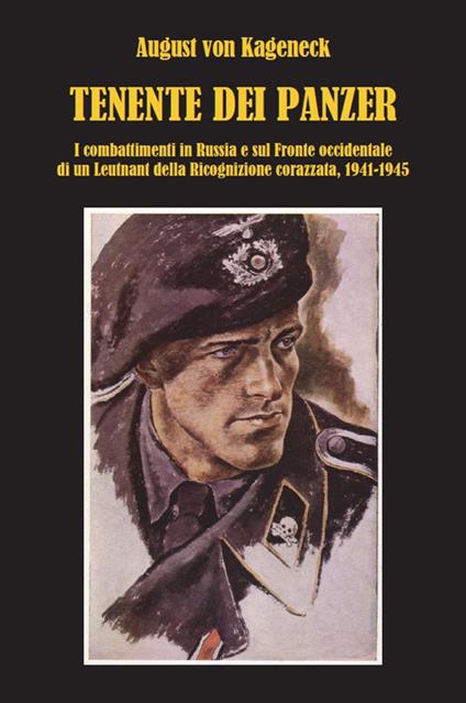 Tenente dei panzer. I combattimenti in Russia e sul fronte occidentale di un Leutnant della Ricognizione corazzata, 1941-1945 - August von Kageneck - copertina