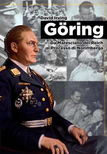 Goring. Da Maresciallo del Reich al Processo di Norimberga - David Irving - copertina
