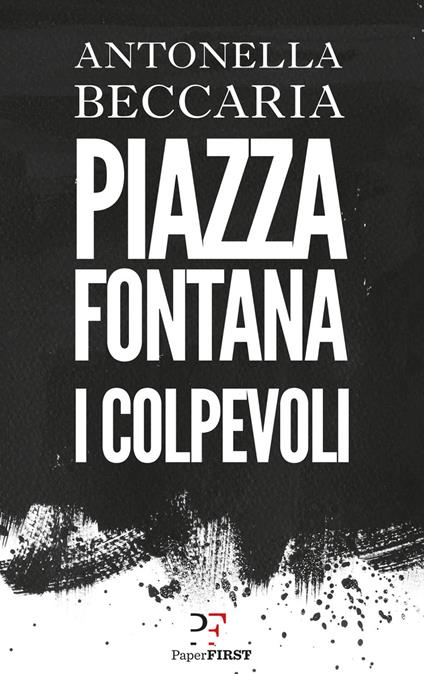 Piazza Fontana. I colpevoli - Antonella Beccaria - ebook