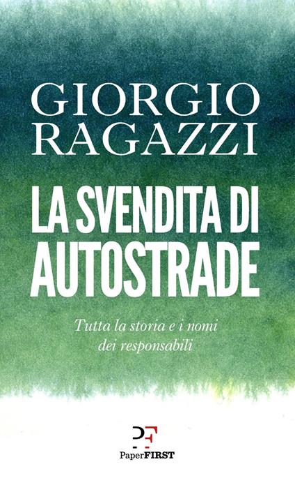 La svendita di Autostrade. Tutta la storia e i nomi dei responsabili - Giorgio Ragazzi - ebook