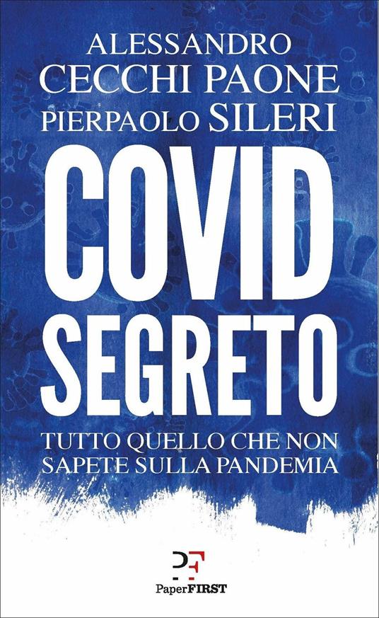 Covid segreto. Tutto quello che non sapete sulla pandemia - Alessandro Cecchi Paone,Pierpaolo Sileri - copertina
