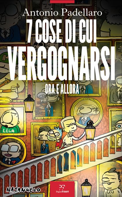 7 cose di cui vergognarsi. Ora e allora - Antonio Padellaro - copertina