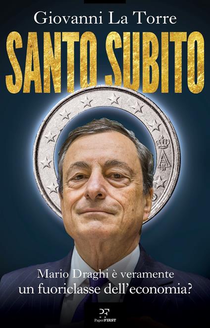 Santo subito. Mario Draghi è veramente un fuoriclasse dell'economia? - Giovanni La Torre - copertina